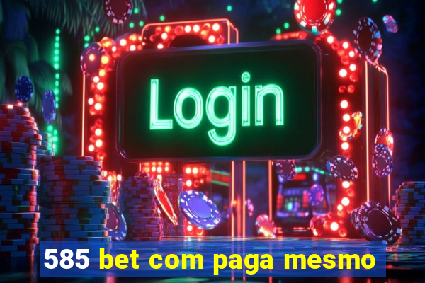 585 bet com paga mesmo